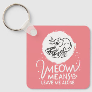 Meow Means Leave Me Alone - Angry Funny Cat Key Ring