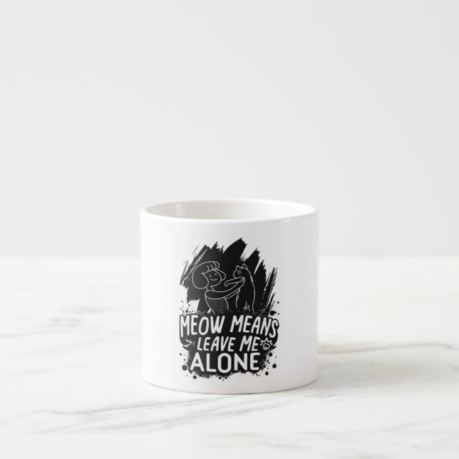 Meow Means Leave Me Alone Funny Cat Quote Espresso Cup (Front)