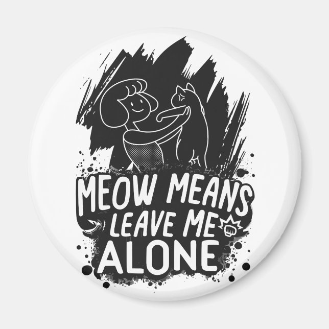 Meow Means Leave Me Alone Funny Cat Quote Magnet (Front)