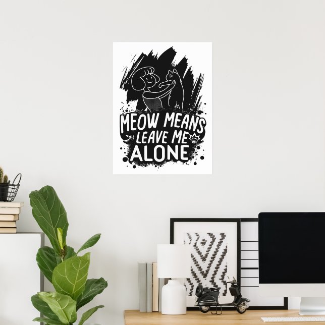 Meow Means Leave Me Alone Funny Cat Quote Poster (Home Office)