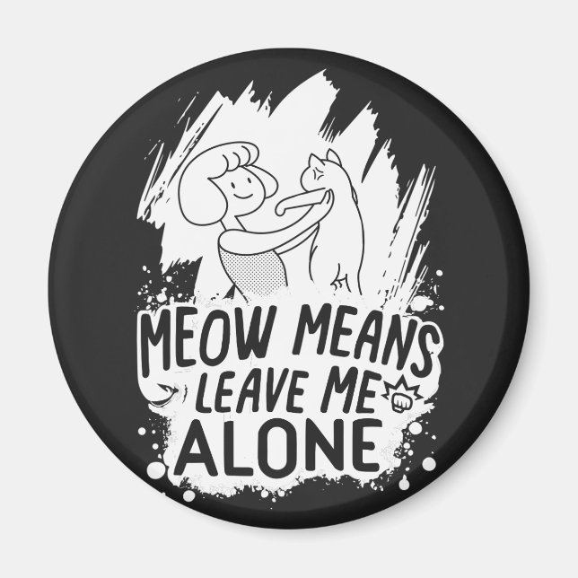 Meow Means Leave Me Alone Funny Cat - White Magnet (Front)