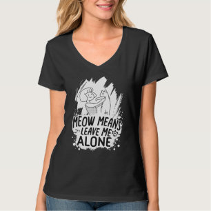 Meow Means Leave Me Alone Funny Cat - White T-Shirt