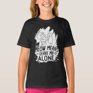 Meow Means Leave Me Alone Funny Cat - White T-Shirt