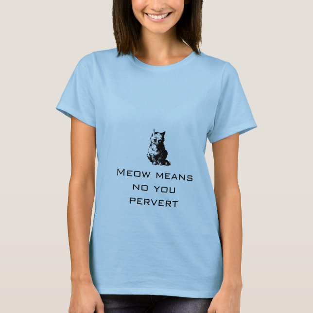 Meow means no you pervert T-Shirt (Front)