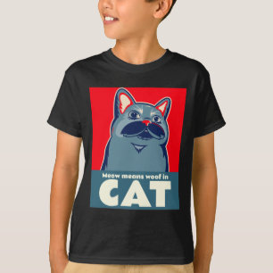 Meow means woof in cat funny cute quote  T-Shirt