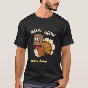 Meow Meow Fake Cat Funny Turkey Thanksgiving Autum T-Shirt