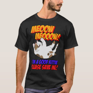 Meow Meow I Am Good Kitty Please Save Me Kitty Cat T-Shirt
