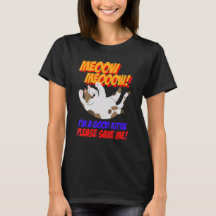 Meow Meow I Am Good Kitty Please Save Me Kitty Cat T-Shirt