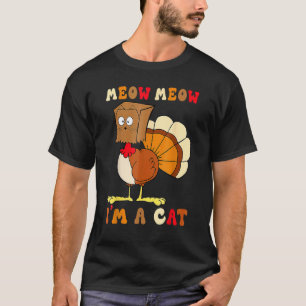 Meow Meow I'm A Cat  Retro Turkey Thanksgiving T-Shirt