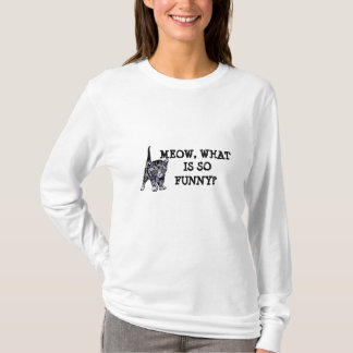 Meow, what is so funny? T-Shirt
