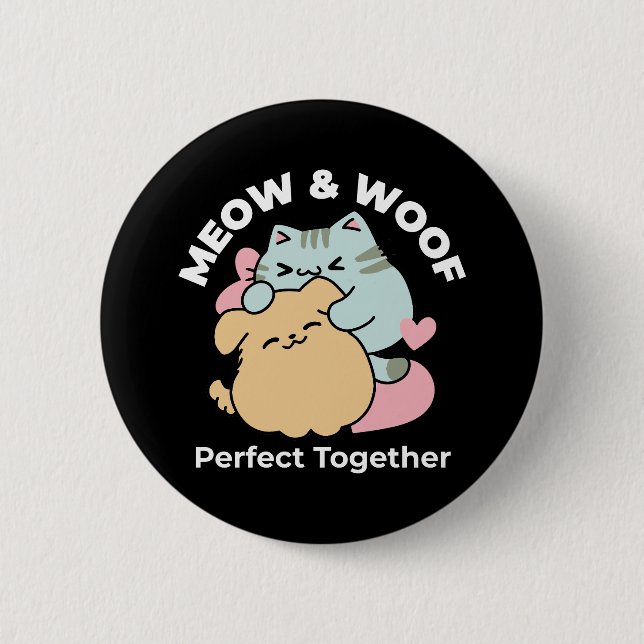 Meow & Woof Perfect Together - Cute Cat and Dog 6 Cm Round Badge (Front)