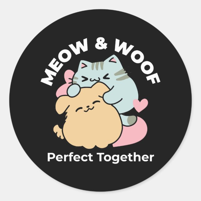 Meow & Woof Perfect Together - Cute Cat and Dog Classic Round Sticker (Front)