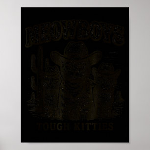 Meowboys Tough Kitties Country Western Cowboy Cat  Poster