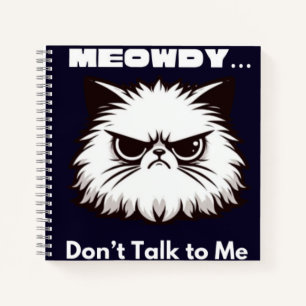 Meowdy Don’t Talk To Me Funny Angry Cat T-Shirt Notebook