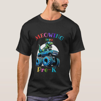 Meowing Into Pre K Dinosaur Monster Truck Back To  T-Shirt