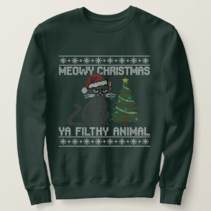 Meowy Christmas Ya Filthy Animal - Ugly Christmas  Sweatshirt