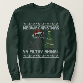 Meowy Christmas Ya Filthy Animal - Ugly Christmas  Sweatshirt