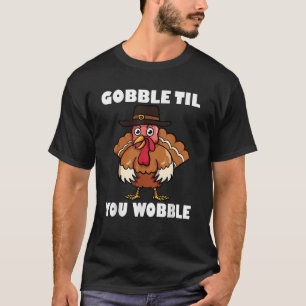 Merchpole Funny Thanksgiving Gobble Til You Wobble T-Shirt