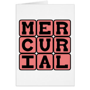 Mercurial, Sudden and Unpredictable