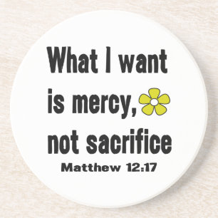 Mercy Not Sacrifice Matthew 12:17 Coaster
