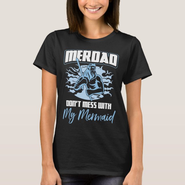 Merdad Don t Mess With My Mermaid Father s Day T-Shirt (Front)