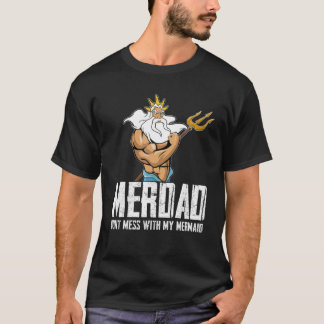 Merdad Dont Mess With My Mermaid Strong Mer Dad Da T-Shirt