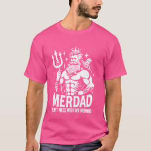 Merdad Dont Mess With My Mermaid T-Shirt