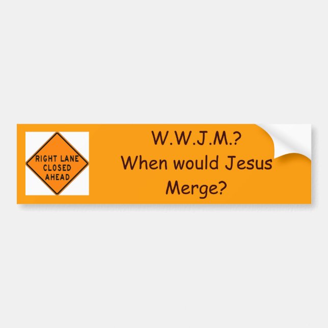 merge, W.W.J.M.?When would Jesus M... - Customised Bumper Sticker (Front)