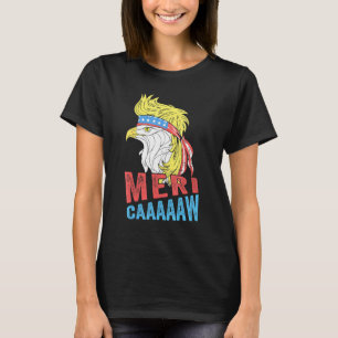 Meri-Caaaaaw - Eagle Mullet 4th Of July Usa Americ T-Shirt