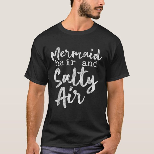 Mermaid Hair And Salty Air      T-Shirt (Front)