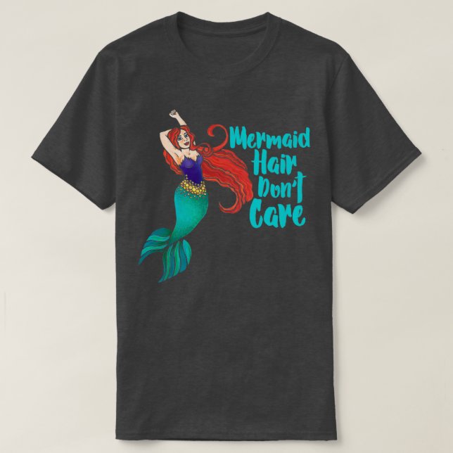 Mermaid Hair Donx27t Care T-Shirt (Design Front)