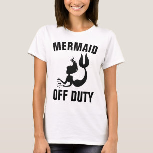 MERMAID OFF DUTY, Funny Ladies T-shirts