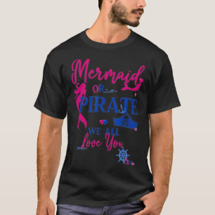 Mermaid or Pirate We All Love You Gender Reveal Pa T-Shirt