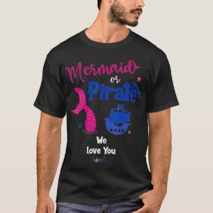 Mermaid or Pirate We Love You Gender Reveal Party  T-Shirt