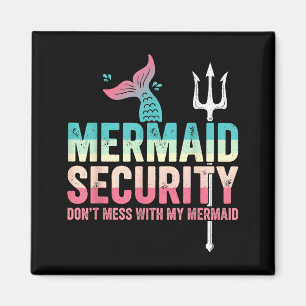 Mermaid Security Don't Mess With My Mermaid Father Magnet