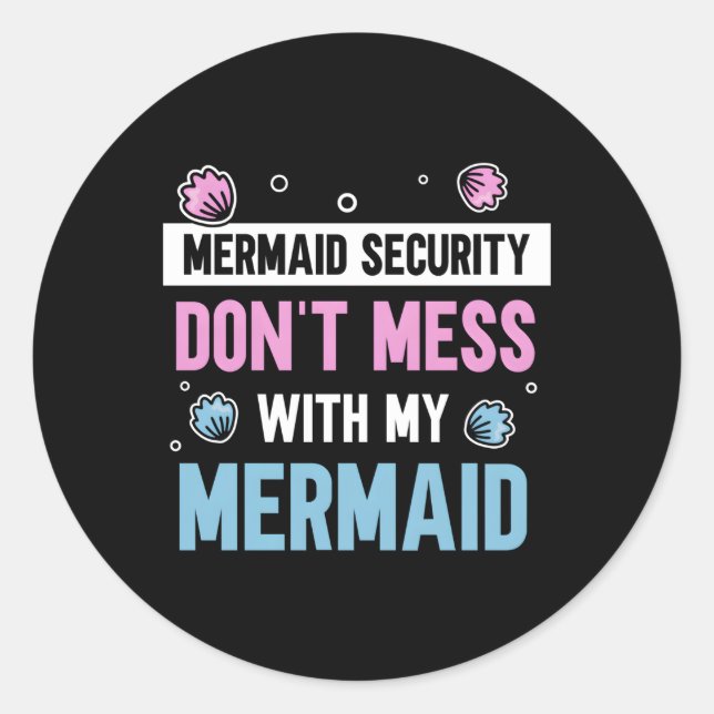 Mermaid Security Don'T Mess With My Mermaid Mermai Classic Round Sticker (Front)