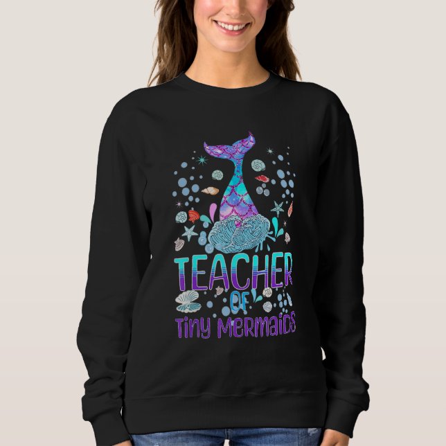 Mermaid Teacher of Kindergarten Prek Teacher of Ti Sweatshirt (Front)