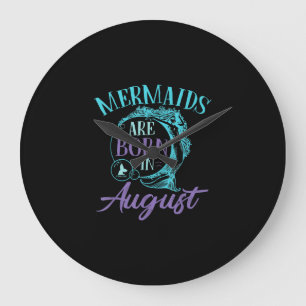 Mermaids Are Born in August Birthday Large Clock