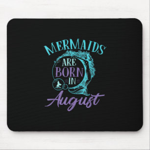 Mermaids Are Born in August Birthday Mouse Pad