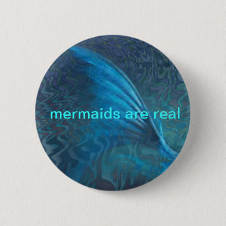 mermaids are real 6 cm round badge