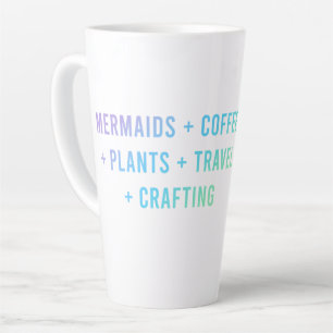 Mermaids + Coffee + Plants + Travel + Crafting Latte Mug
