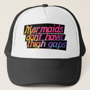 Mermaids don't have thigh gaps trucker hat