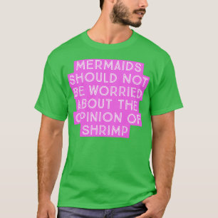 Mermaids Should not be worried T-Shirt