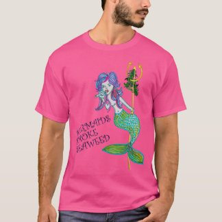 Mermaids Smoke Seaweed T-Shirt