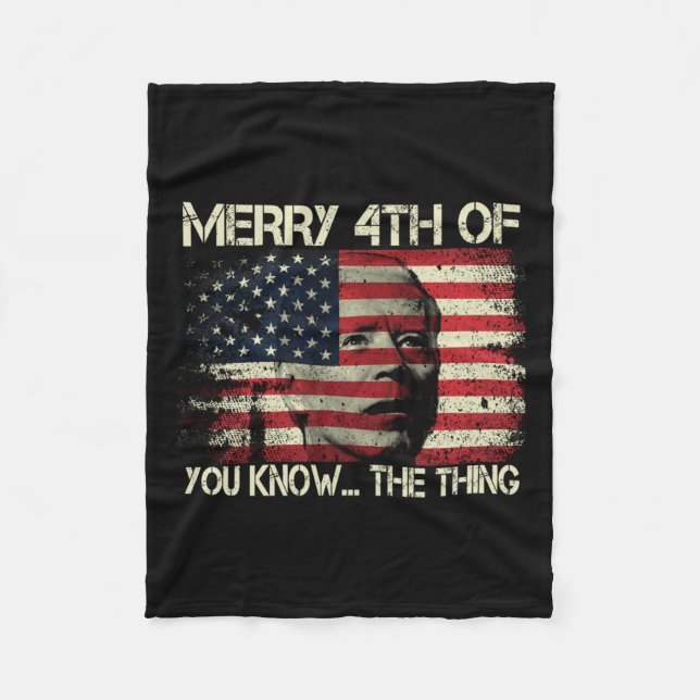 Merry 4th Of July You Know The Thing Anti Biden  Fleece Blanket (Front)