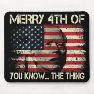 Merry 4th Of July You Know The Thing Anti Biden  Mouse Pad