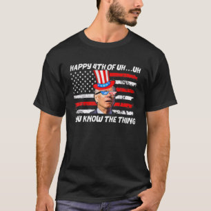 Merry 4Th Of Uh Oh You Know The Thing Confused Joe T-Shirt