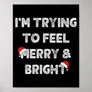 Merry &amp; Bright And I'm Trying To Feel Merry &a Poster