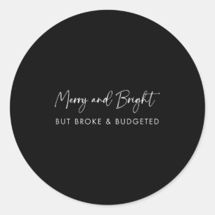 Merry &amp; Bright But Broke Christmas Text _ Funn Classic Round Sticker