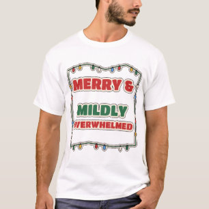 Merry And Mildly Overwhelmed Funny Christmas T-Shirt